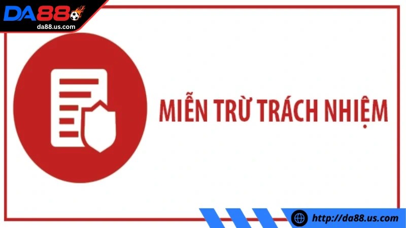 Miễn trừ trách nhiệm DA88 được xây dựng nhằm bảo vệ quyền lợi